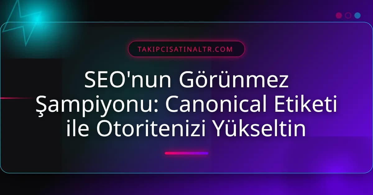 SEO'nun Şampiyonu: Canonical ile Otorite Yükseltin