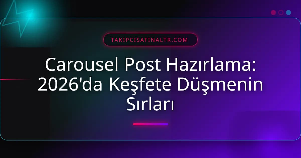 Carousel Post Hazırlama: 2026'da Keşfete Düşmenin Sırları