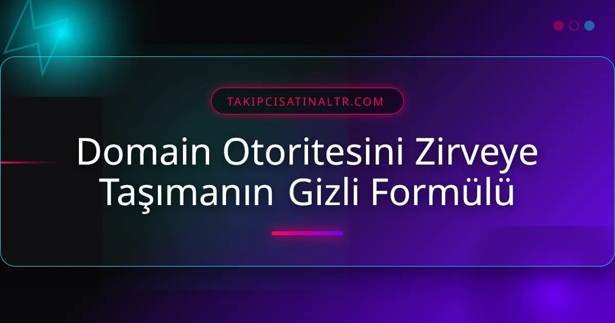 Domain Otoritesini Zirveye Taşımanın Gizli Formülü