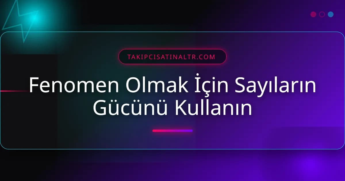 Fenomen Olmak İçin Sayıların Gücünü Kullanın