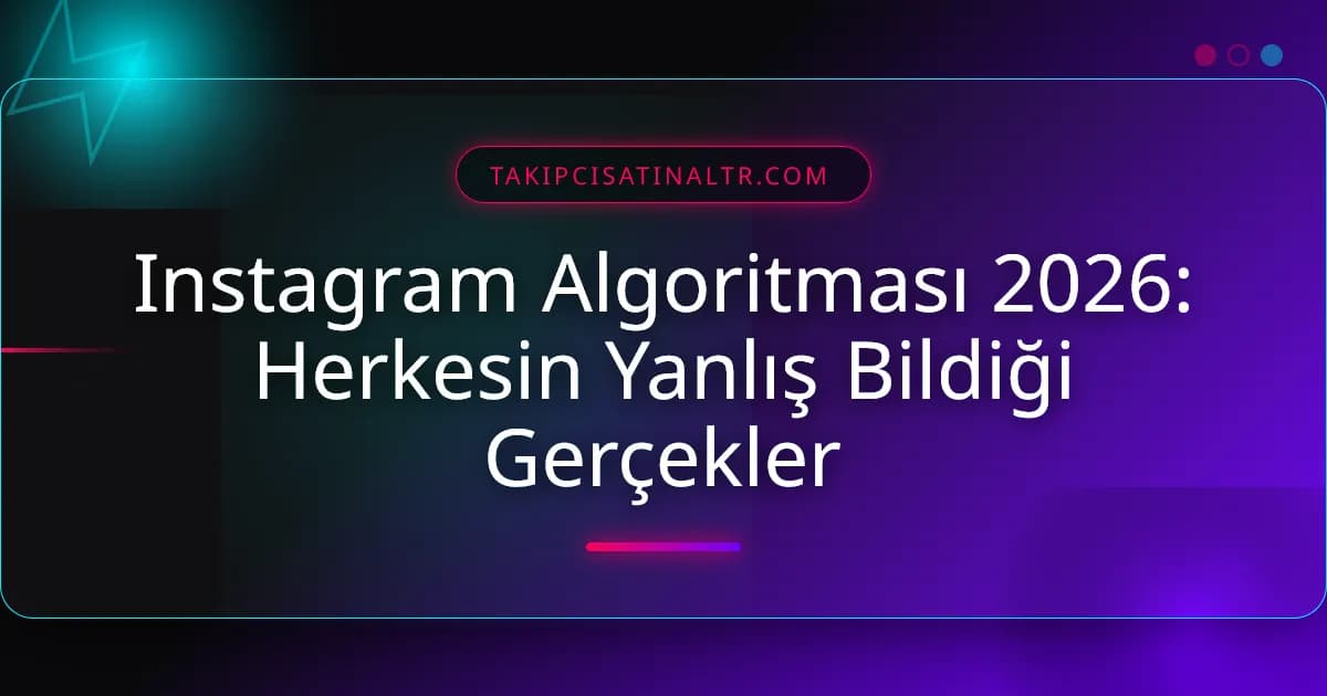 Instagram Algoritması 2026: Herkesin Yanlış Bildiği Gerçekler