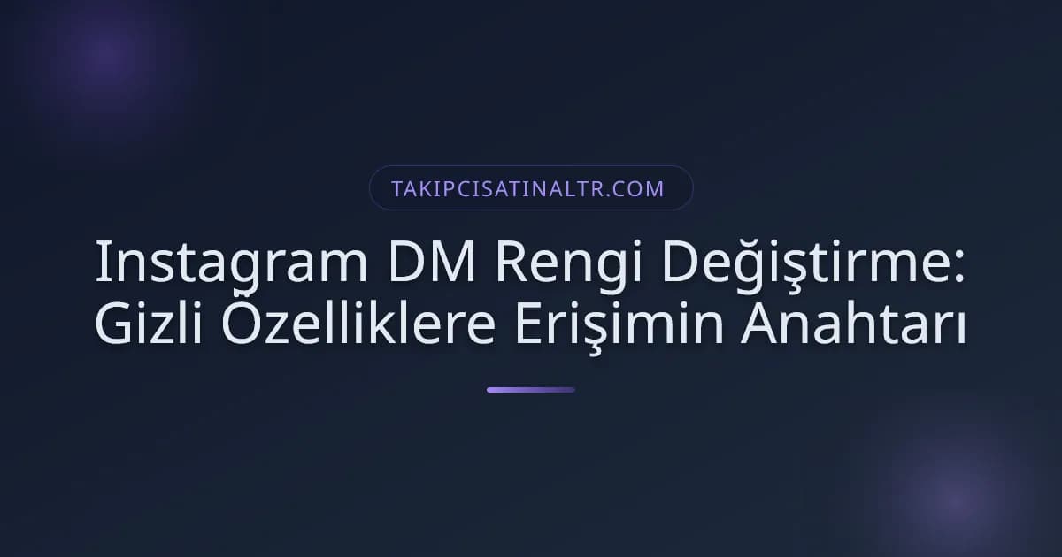 Instagram DM Rengi Değiştirme: Gizli Özelliklere Erişimin Anahtarı