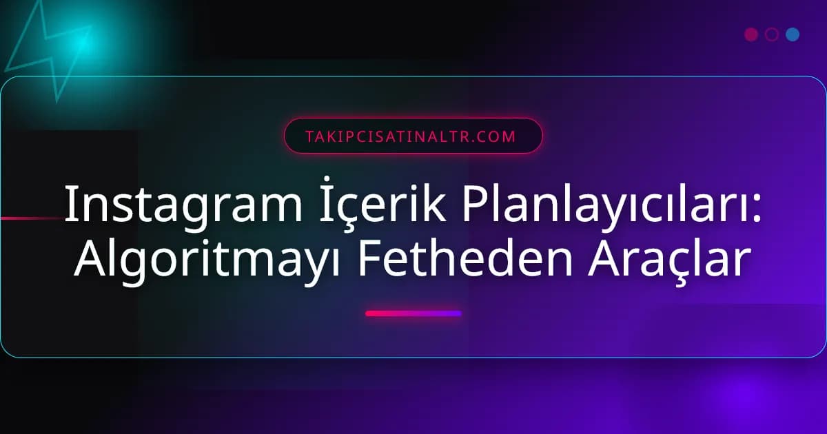 Instagram İçerik Planlayıcıları: Algoritmayı Fetheden Araçlar