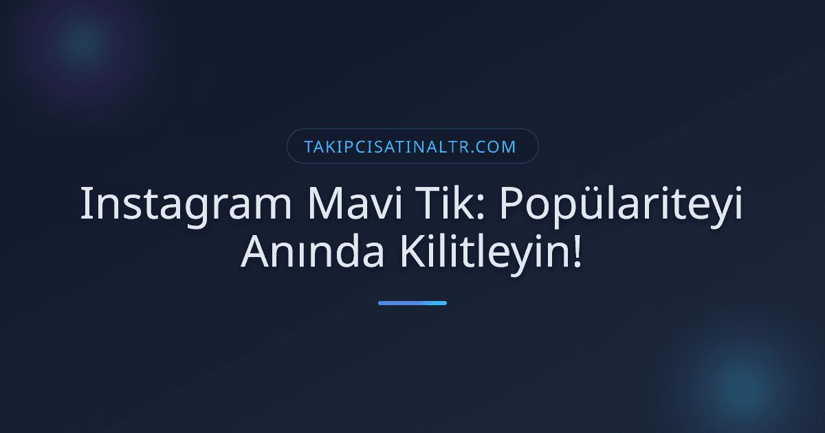 Instagram Mavi Tik: Popülariteyi Anında Kilitleyin!