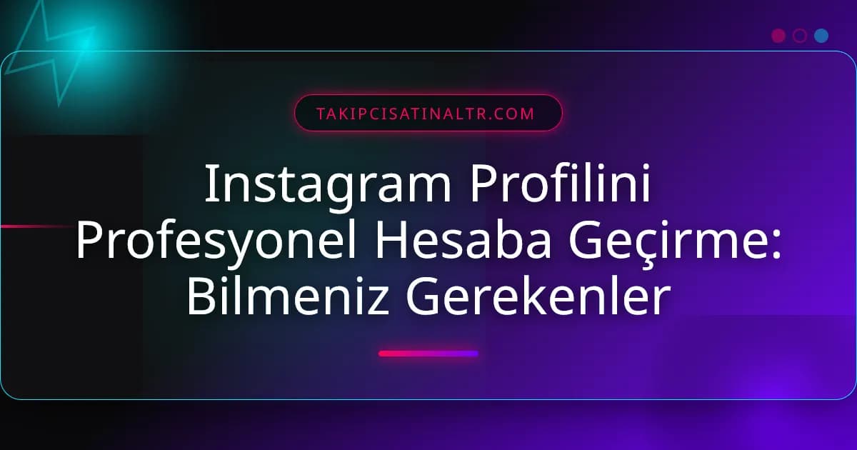 Instagram Profilini Profesyonel Hesaba Geçirme: Bilmeniz Gerekenler