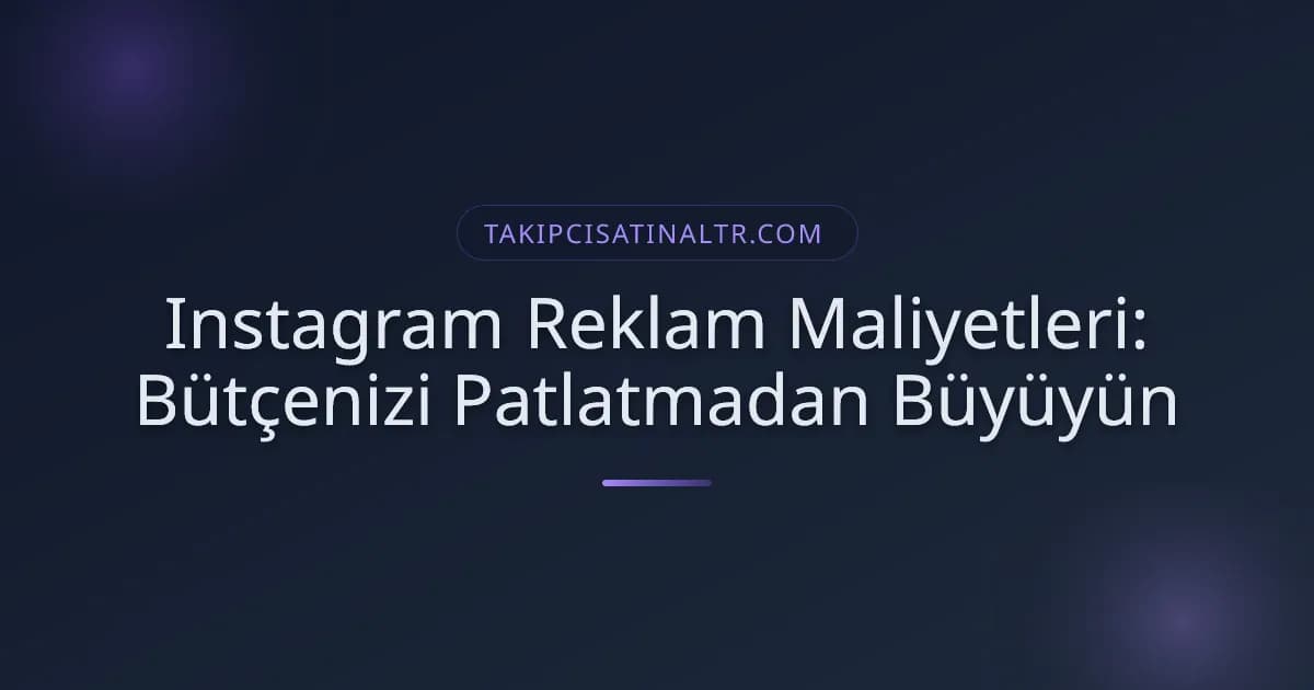 Instagram Reklam Maliyetleri: Bütçenizi Patlatmadan Büyüyün