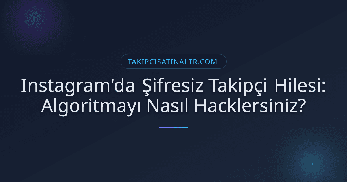 Instagram'da Şifresiz Takipçi Hilesi: Algoritmayı Nasıl Hacklersiniz?