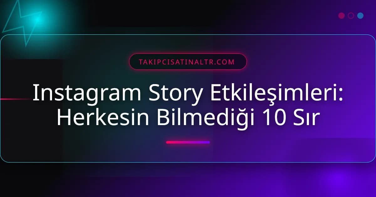 Instagram Story Etkileşimleri: Herkesin Bilmediği 10 Sır