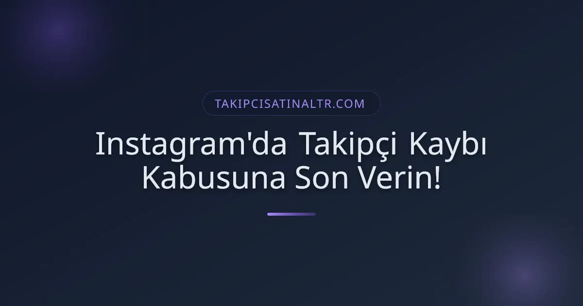 Instagram'da Takipçi Kaybı Kabusuna Son Verin!