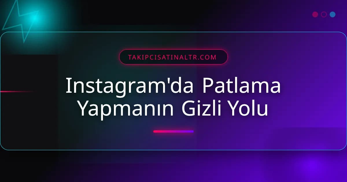Instagram'da Patlama Yapmanın Gizli Yolu
