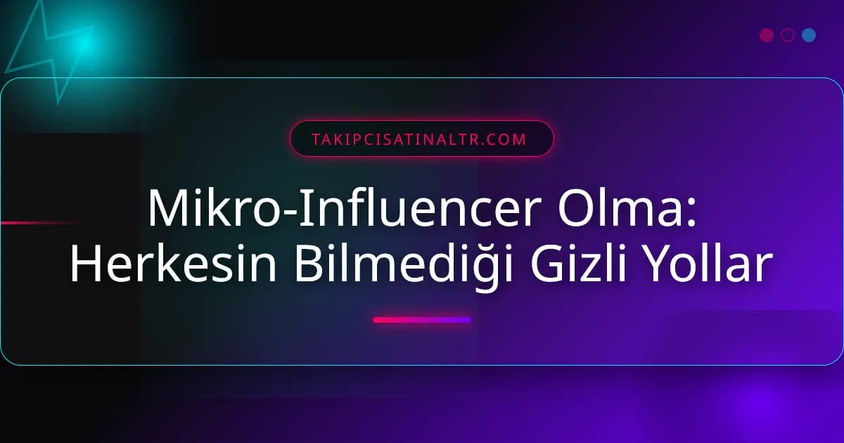 Mikro-Influencer Olma: Herkesin Bilmediği Gizli Yollar