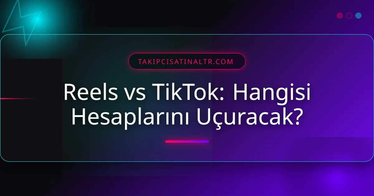 Reels vs TikTok: Hangisi Hesaplarını Uçuracak?