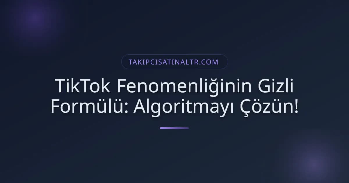 TikTok Fenomenliğinin Gizli Formülü: Algoritmayı Çözün!