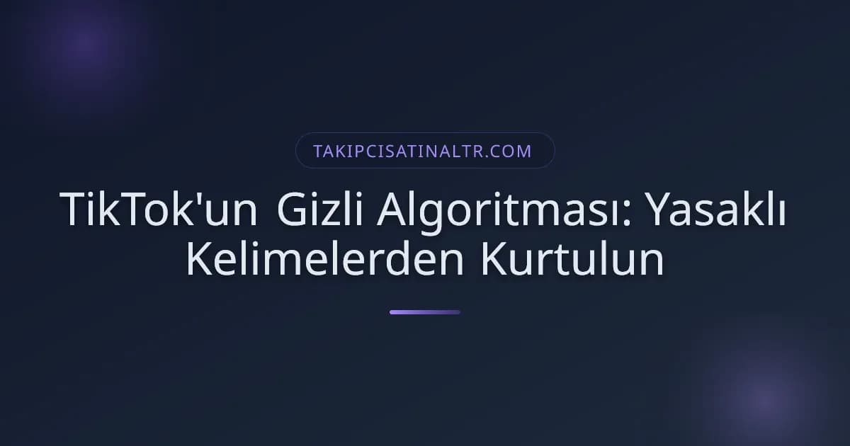 TikTok'un Gizli Algoritması: Yasaklı Kelimelerden Kurtulun