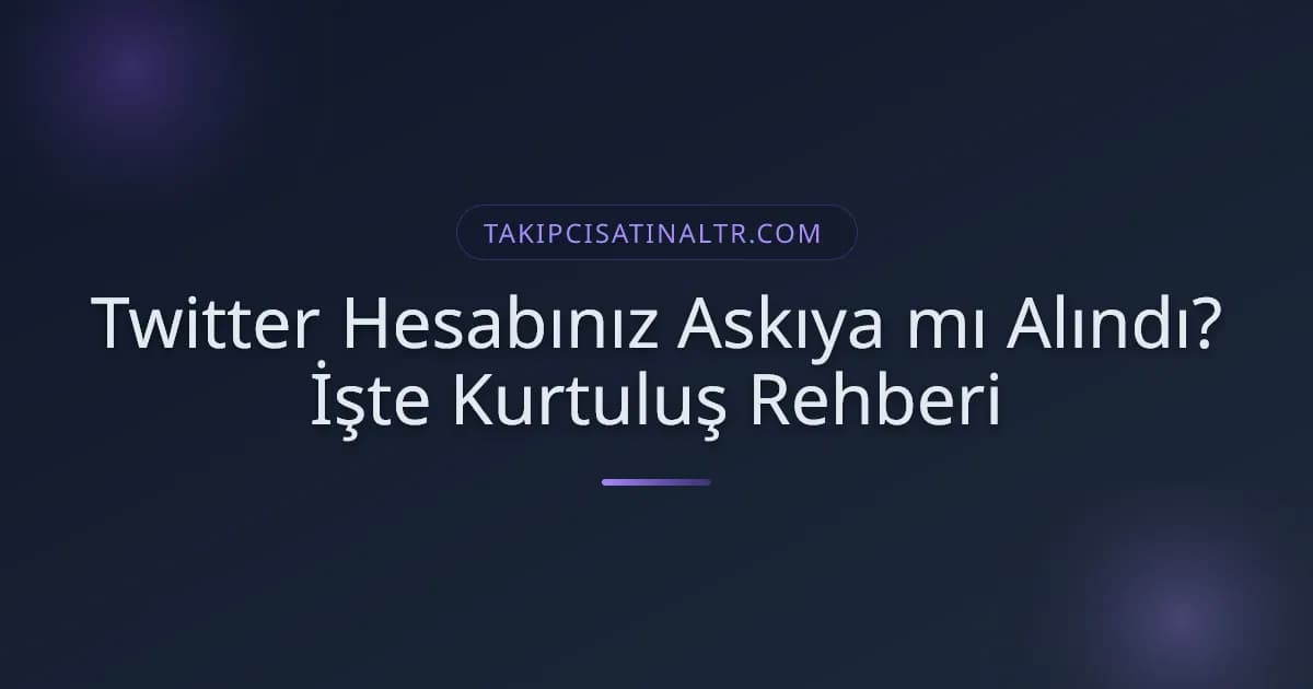 Twitter Hesabınız Askıya mı Alındı? İşte Kurtuluş Rehberi