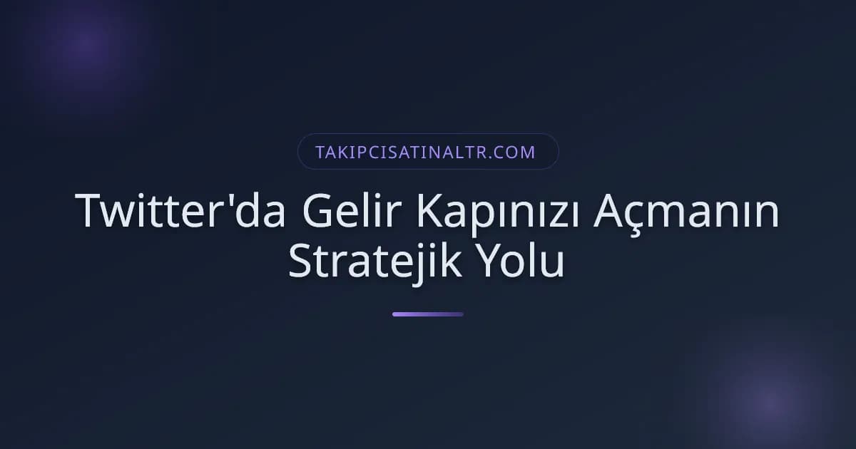 Twitter'da Gelir Kapınızı Açmanın Stratejik Yolu
