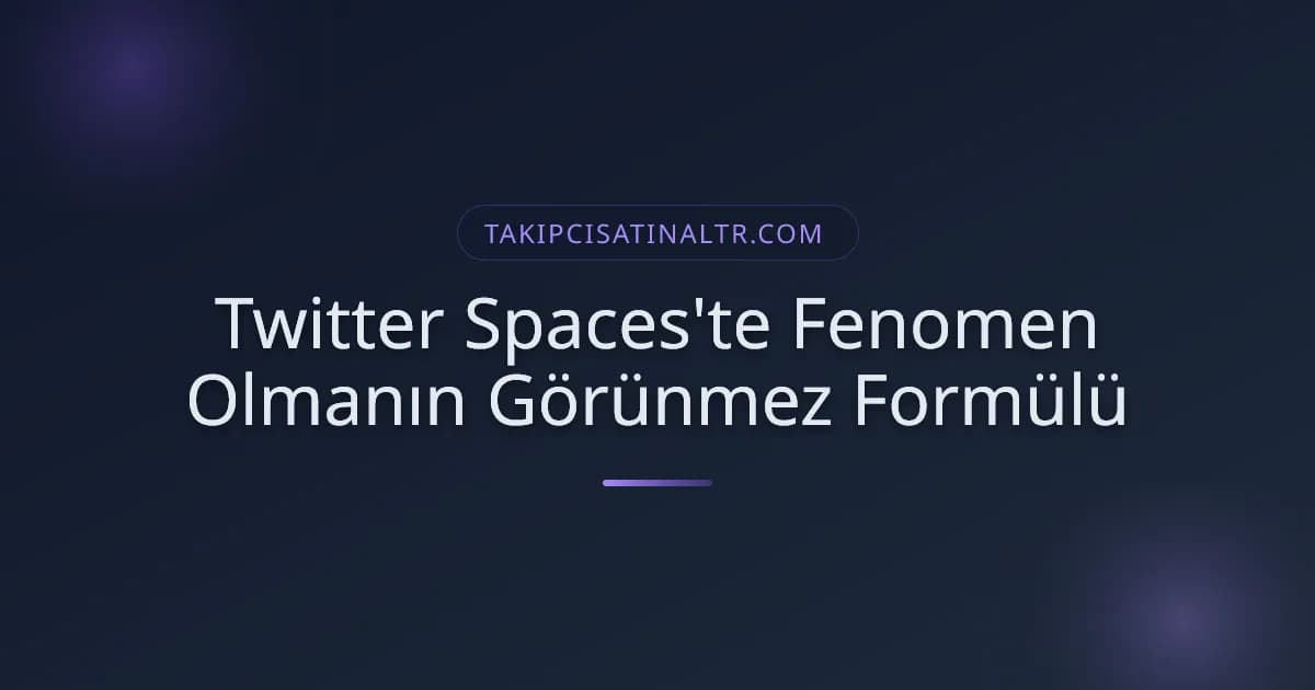 Twitter Spaces'te Fenomen Olmanın Görünmez Formülü
