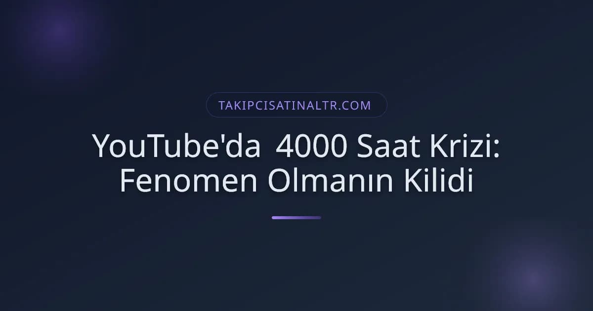 YouTube'da 4000 Saat Krizi: Fenomen Olmanın Kilidi