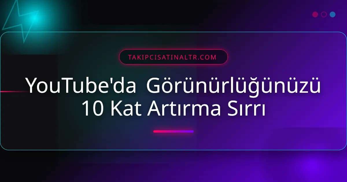 YouTube'da Görünürlüğünüzü 10 Kat Artırma Sırrı
