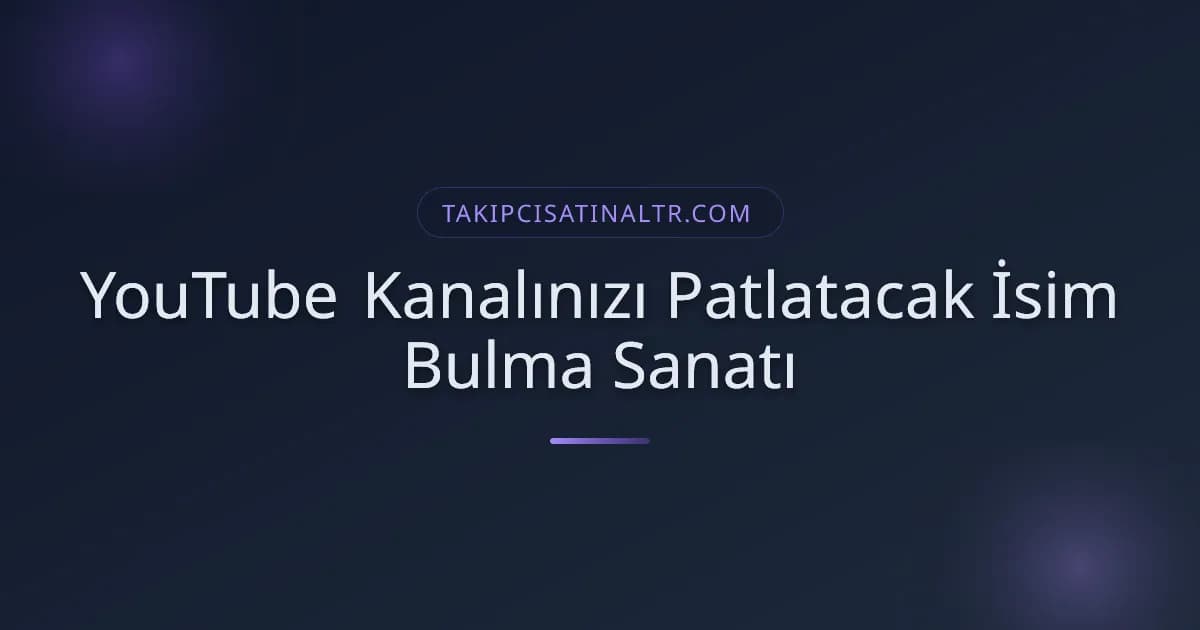 YouTube Kanalınızı Patlatacak İsim Bulma Sanatı