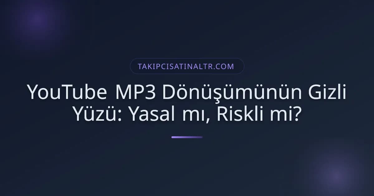 YouTube MP3 Dönüşümünün Gizli Yüzü: Yasal mı, Riskli mi?