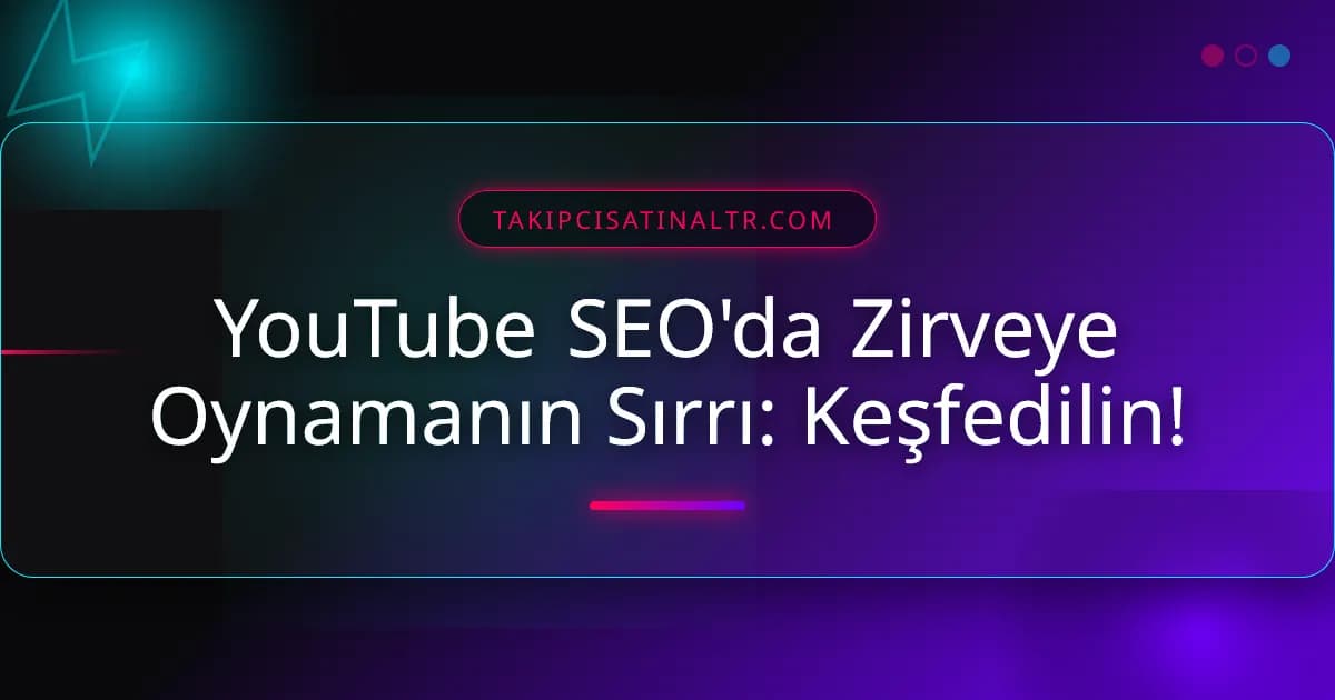 YouTube SEO'da Zirveye Oynamanın Sırrı: Keşfedilin!