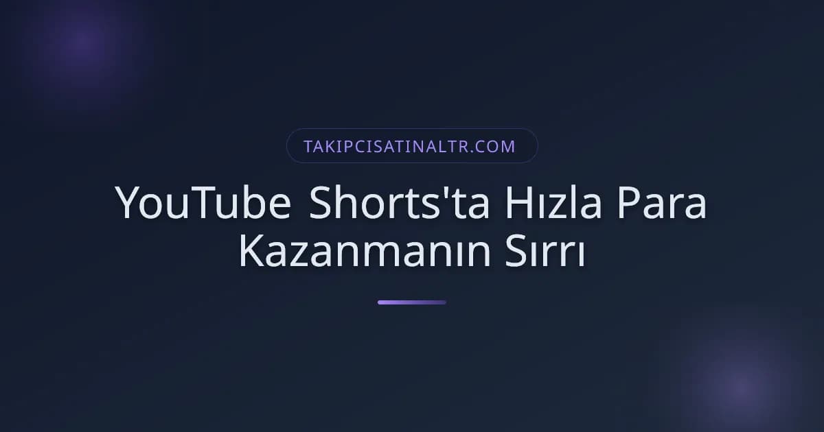 YouTube Shorts'ta Hızla Para Kazanmanın Sırrı