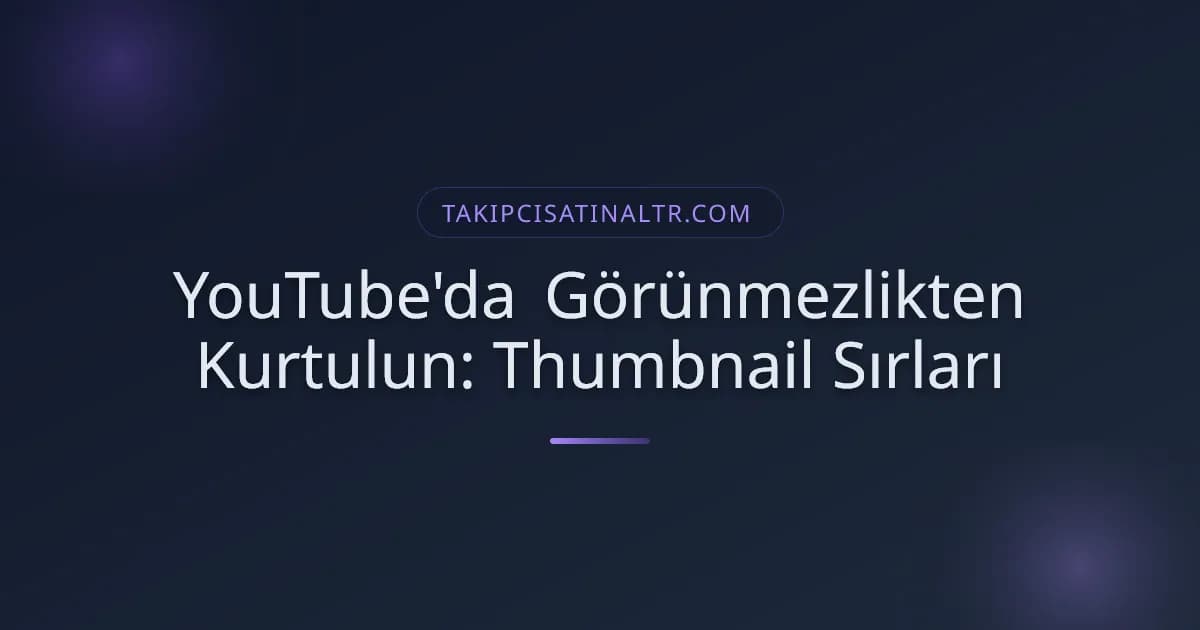 YouTube'da Görünmezlikten Kurtulun: Thumbnail Sırları